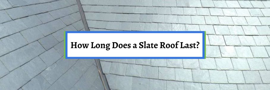 How Long Does a Slate Roof Last?